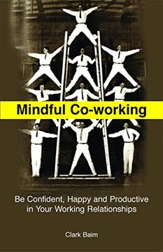 portada Mindful Co-Working: Be Confident, Happy and Productive in Your Working Relationships