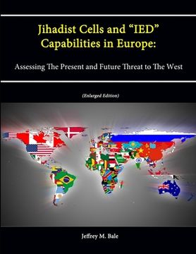 portada Jihadist Cells and "IED" Capabilities in Europe: Assessing The Present and Future Threat to The West (Enlarged Edition) (en Inglés)
