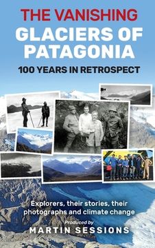 portada The Vanishing Glaciers of Patagonia: 100 Years in Retrospect. (in English)