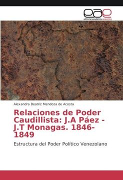 portada Relaciones de Poder Caudillista: J.A Páez - J.T Monagas. 1846-1849: Estructura del Poder Político Venezolano