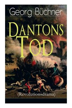 portada Dantons Tod (Revolutionsdrama): Terrorherrschaft - Revolutionsstück aus den düstersten Zeiten der französischen Revolution