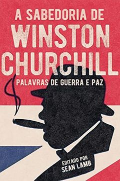 portada A Sabedoria de Winston Churchill: Palavras de Guerra e paz (en Portugués)