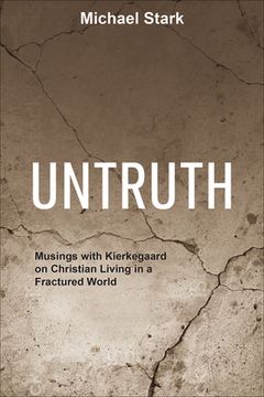 portada Untruth: Musings with Kierkegaard on Christian Living in a Fractured World (en Inglés)