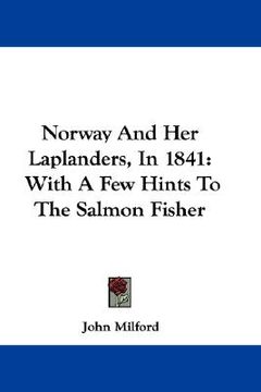 portada norway and her laplanders, in 1841: with a few hints to the salmon fisher (en Inglés)