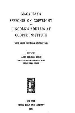 portada Macaulay's Speeches on Copyright and Lincoln's Address at Cooper Institute, With Other Addresses (en Inglés)
