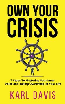 portada Own Your Crisis: 7 Steps To Mastering Your Inner Voice and Taking Ownership of Your Life