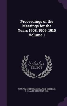 portada Proceedings of the Meetings for the Years 1908, 1909, 1910 Volume 1 (en Inglés)