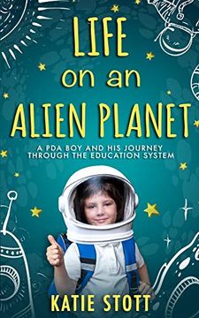 portada Life on an Alien Planet: Pathological Demand Avoidance: A pda boy and his Journey Through the Education System (en Inglés)