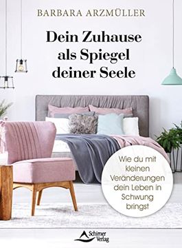 portada Dein Zuhause als Spiegel Deiner Seele: Wie du mit Kleinen Veränderungen Dein Leben in Schwung Bringst (in German)