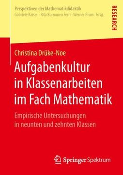 portada Aufgabenkultur in Klassenarbeiten im Fach Mathematik: Empirische Untersuchungen in Neunten und Zehnten Klassen (Perspektiven der Mathematikdidaktik) (in German)