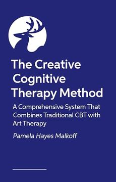 portada The Creative Cognitive Therapy Method: 10 Sessions That Combine Traditional CBT with Art Therapy for Lasting Change