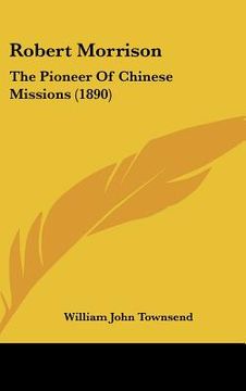 portada robert morrison: the pioneer of chinese missions (1890)