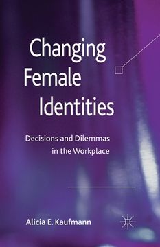 portada Changing Female Identities: Decisions and Dilemmas in the Workplace (en Inglés)