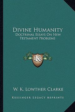 portada divine humanity: doctrinal essays on new testament problems (en Inglés)