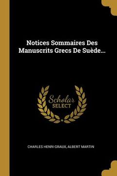 portada Notices Sommaires Des Manuscrits Grecs De Suède... (en Francés)