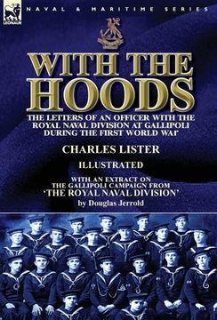 portada With the Hoods: the Letters of an Officer with the Royal Naval Division at Gallipoli during the First World War, With an Extract on th (en Inglés)