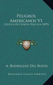 portada Peligros Americanos v1: Critica de Ciencia Politica (1899) (in Spanish)