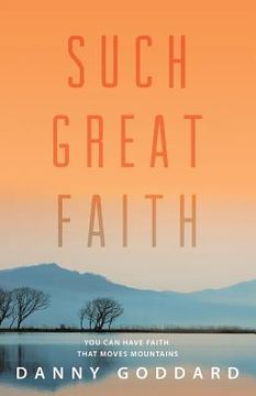 portada Such Great Faith: You Can Have Faith That Moves Mountains (in English)
