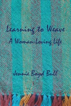 portada Learning to Weave: A Woman-Loving Life (en Inglés)
