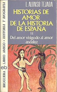 portada Historias de Amor de la Historia de España. Ii. Del Amor Visigodo al Amor Andaluz.