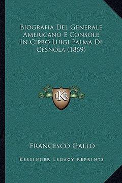portada Biografia Del Generale Americano E Console In Cipro Luigi Palma Di Cesnola (1869) (en Italiano)