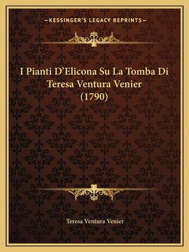 portada I Pianti D'Elicona Su La Tomba Di Teresa Ventura Venier (1790) (in Italian)