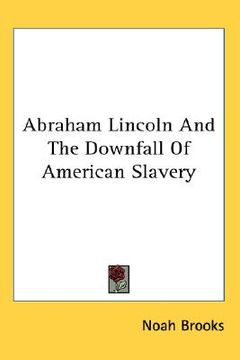 portada abraham lincoln and the downfall of american slavery (in English)