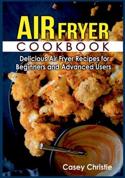 portada Air Fryer Cookbook: Delicious Air Fryer Recipes for Beginners and Advanced Users (en Inglés)