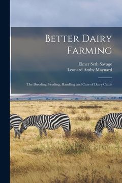 portada Better Dairy Farming; the Breeding, Feeding, Handling and Care of Dairy Cattle (en Inglés)