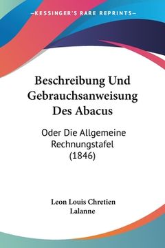 portada Beschreibung und Gebrauchsanweisung des Abacus: Oder die Allgemeine Rechnungstafel (1846) (en Alemán)