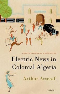 portada Electric News in Colonial Algeria (Oxford Historical Monographs) (in English)