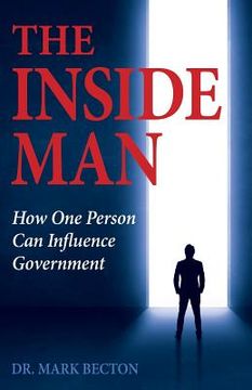 portada The Inside Man: How One Person Can Influence Government (en Inglés)