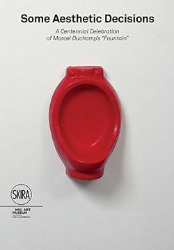 Some Aesthetic Decisions: A Centenary Celebration of Marcel Duchamp's Fountain