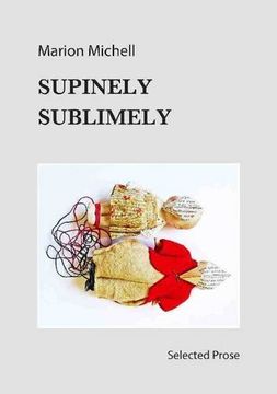 portada Supinely Sublimely: Selected prose (en Inglés)