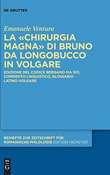portada La «Chirurgia Magna» di Bruno da Longobucco in Volgare Edizione del Codice Bergamo ma 501, Commento Linguistico, Glossario Latino-Volgare 