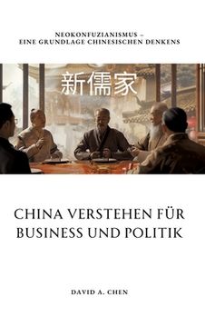 portada China verstehen für Business und Politik: Neokonfuzianismus - Eine Grundlage chinesischen Denkens (en Alemán)
