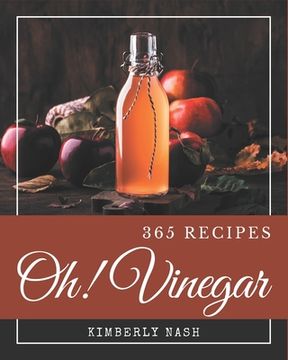 portada Oh! 365 Vinegar Recipes: Best-ever Vinegar Cookbook for Beginners (en Inglés)