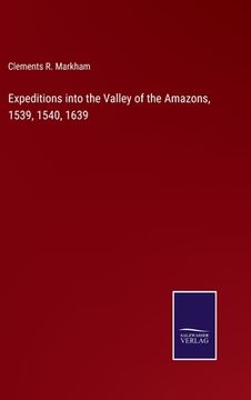 portada Expeditions into the Valley of the Amazons, 1539, 1540, 1639 (in English)