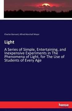 portada Light: A Series of Simple, Entertaining, and Inexpensive Experiments in The Phenomena of Light, for The Use of Students of Ev (in English)