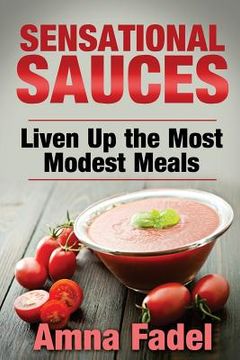 portada Sensational Sauces: Liven Up the Most Modest Meals (in English)