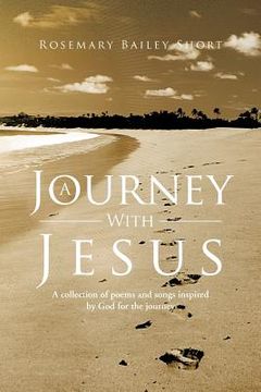 portada a journey with jesus: a collection of poems and songs inspired by god for the journey (en Inglés)