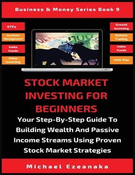 portada Stock Market Investing For Beginners: Your Step-By-Step Guide To Building Wealth And Passive Income Streams Using Proven Stock Market Strategies (en Inglés)