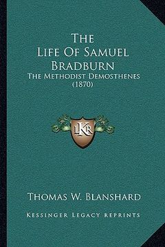 portada the life of samuel bradburn: the methodist demosthenes (1870) (en Inglés)