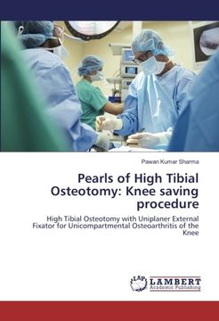 portada Pearls of High Tibial Osteotomy: Knee saving procedure: High Tibial Osteotomy with Uniplaner External Fixator for Unicompartmental Osteoarthritis of the Knee