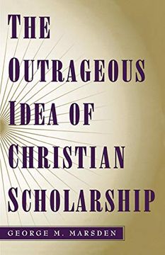 portada The Outrageous Idea of Christian Scholarship (in English)