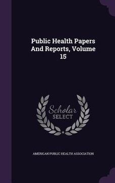 portada Public Health Papers And Reports, Volume 15 (en Inglés)