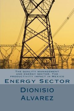 portada The quality management and energy sector. The productivity impact in Mexico: Energy Sector (Spanish Edition)