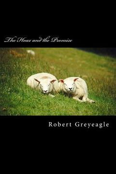 The Hoax and the Promise: A hoax perpatrated on the world and the good news of the Gospels.