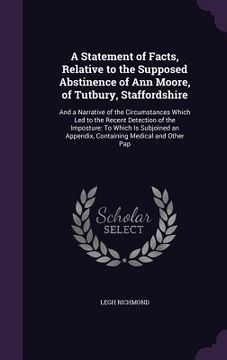 portada A Statement of Facts, Relative to the Supposed Abstinence of Ann Moore, of Tutbury, Staffordshire: And a Narrative of the Circumstances Which Led to t