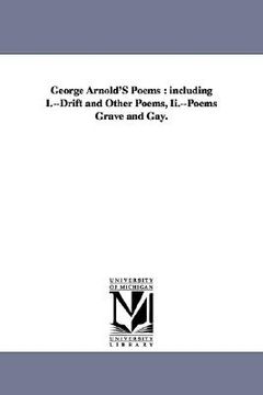 portada george arnold's poems: including i.--drift and other poems, ii.--poems grave and gay. (en Inglés)